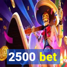 2500 bet